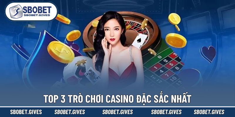 Bật mí 3 trò chơi sòng bạc hot nhất