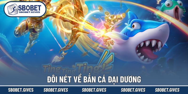 Tìm hiểu thông tin về bắn cá đại dương