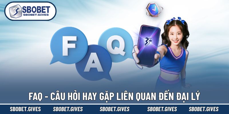 Những FAQ hay gặp về chương trình đại lý
