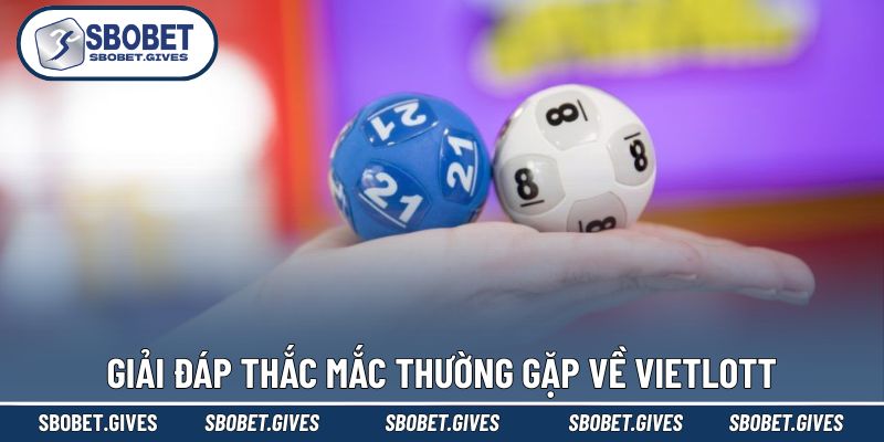 Tổng hợp các vấn đề hay gặp về XS Vietlott